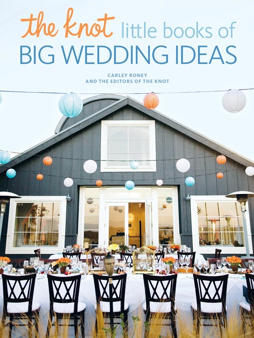 Title details for The Knot Little Books of Big Wedding Ideas by Carley Roney - Wait list